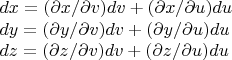 $dx=(\partial x/ \partial v)dv+(\partial x/ \partial u)du$ 

$dy=( \partial y/ \partial v)dv+( \partial y/ \partial u)du$ 

$dz=(\partial z/ \partial v)dv+( \partial z/ \partial u)du$
