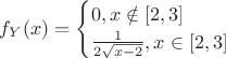 $f_Y(x)=\begin{cases}
0,x \notin [2,3]\\
\frac{1}{2\sqrt{x-2}},x \in [2,3]
\end{cases}$