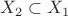 $X_2 \subset X_1$