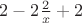 $2-2 \frac{2}{x}+2$