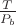 $\frac{T}{P_b}$