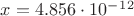 $x=4.856\cdot10^-^1^2$