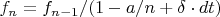 $f_n = f_{n-1}/(1 - a/n + \delta\cdot dt)$