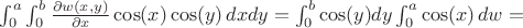 $\int_{0}^{a}\int_{0}^{b} \frac{\partial w(x,y)}{\partial x}\cos(x)\cos(y) \, dxdy = \int_{0}^{b} \cos(y) dy \int_{0}^{a}\cos(x) \, dw =$