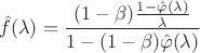 $$\hat f(\lambda ) = {{(1 - \beta ){{1 - \hat \varphi (\lambda )} \over \lambda }} \over {1 - (1 - \beta )\hat \varphi (\lambda )}}$$