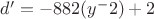 $d'=-882(y^-2)+2$