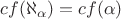 $cf(\aleph_{\alpha})=cf(\alpha)$