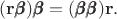 $(\mathbf{r}\pmb{\beta})\pmb{\beta}=(\pmb{\beta\beta})\mathbf{r}.$