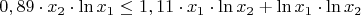 $$ 0,89 \cdot x_2 \cdot \ln x_1 \leq 1,11 \cdot x_1 \cdot \ln x_2+ \ln x_1 \cdot \ln x_2 $$