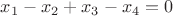 $x_1 - x_2 + x_3 - x_4 = 0$