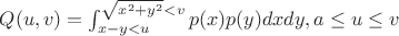 $ Q(u, v) = \int_{x-y < u }^{\sqrt{x^2 + y^2} < v} p(x)p(y) dx dy,  a \le u \le v $