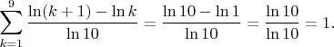 $$ \sum_{k=1}^9 {\ln (k+1)-\ln k \over \ln 10}= {\ln 10-\ln 1\over \ln10}={\ln10\over\ln10}=1. $$