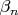 $\beta _n$