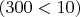 $(300<10)$