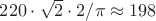 $220 \cdot \sqrt{2} \cdot 2 / \pi \approx 198$