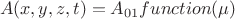 $$A(x,y,z,t)= A_{01}function(\mu)$$