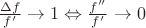 $\frac{\Delta f}{f'} \to 1 \Leftrightarrow \frac{f''}{f'}\to 0$