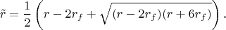 $$\tilde r=\frac 12\left(r-2r_f+\sqrt{(r-2r_f)(r+6r_f)}\right)\text{.}$$