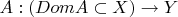 $A: (Dom A \subset X) \to Y$
