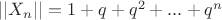 $||X_n|| = 1 + q + q^2 + ... + q^n$
