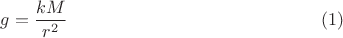 $$
g = \frac{k M}{r^2} \eqno(1)
$$