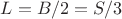 $L = B/2 = S/3$