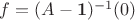$f=(A-\mathbf 1)^{-1}(0)$