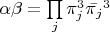 $\alpha\beta = \prod\limits_{j}\pi_j^3\bar{\pi_j}^3$