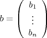 $b=\left( \begin{array} {c} b_1 \\ \vdots \\ b_n \end{array} \right)$