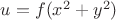 $u=f(x^2+y^2)$