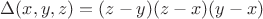 $\Delta(x,y,z) = (z-y)(z-x)(y-x)$