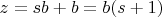 $z = sb+b = b(s+1)$