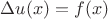 $\Delta u(x)=f(x)$