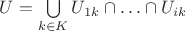 $U=\bigcup\limits_{k\in K}U_{1k}\cap\ldots\cap U_{ik}$