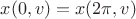 $x(0, v)=x(2\pi, v)$