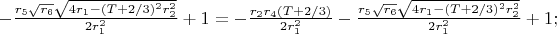 $-\frac{r_5\sqrt{r_6}\sqrt{4r_1-(T+2/3)^2r_2^2}}{2r_1^2}+1=-\frac{r_2r_4(T+2/3)}{2r_1^2}-\frac{r_5\sqrt{r_6}\sqrt{4r_1-(T+2/3)^2r_2^2}}{2r_1^2}+1;$