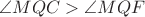 $\angle MQC > \angle MQF$