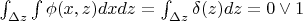 $\int_{\Delta z}\int \phi(x,z)dxdz=\int_{\Delta z}\delta(z)dz =0 \vee 1$