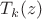 $T_k (z)$ $T_k (z)$