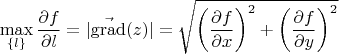 $$\max_{\{l\}} \frac{\partial f}{\partial l} = |\vec{\operatorname{grad}}(z)| = \sqrt{ \left  ( \frac{\partial f}{\partial x} \right )^2 + \left  ( \frac{\partial f}{\partial y} \right )^2}$$
