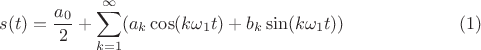 $$s(t)=\frac {a_0} 2+\sum\limits_{k=1}^{\infty}(a_k\cos(k\omega_1 t) + b_k\sin(k\omega_1 t))\eqno(1)$$