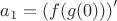 $a_1=\left( f(g(0)) \right)'$