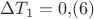 $\Delta T_1=0{,}(6)$