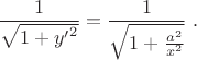 $${1\over\sqrt{1+{y'}^2}}={1\over\sqrt{1+{a^2\over x^2}}}\;.$