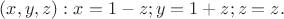 ${(x, y, z): x=1-z; y=1+z; z=z}.$