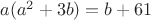 $a(a^2+3b)=b+61$