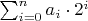 $ \sum_{i=0}^na_i\cdot 2^i $