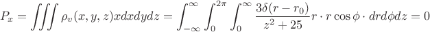 $$P_x=\iiint{\rho_v(x,y,z)xdxdydz}=\int_{-\infty}^{\infty}{\int_0^{2\pi}{\int_0^{\infty}{\frac{3\delta(r-r_0)}{z^2+25}r\cdot r\cos{\phi}\cdot dr d\phi dz =0$$