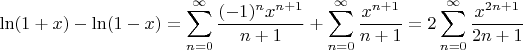 $\ln(1+x)-\ln(1-x)=\displaystyle\sum^{\infty}_{n=0} \frac{(-1)^n x^{n+1}}{n+1} + \displaystyle\sum^{\infty}_{n=0} \frac{x^{n+1}}{n+1}=2\displaystyle\sum^{\infty}_{n=0}\dfrac{x^{2n+1}}{2n+1}}$