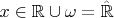 $x\in\mathbb{R}\cup\omega=\hat{\mathbb{R}}$
